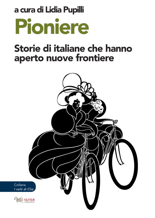 Pioniere. Storie di italiane che hanno aperto nuove frontiere