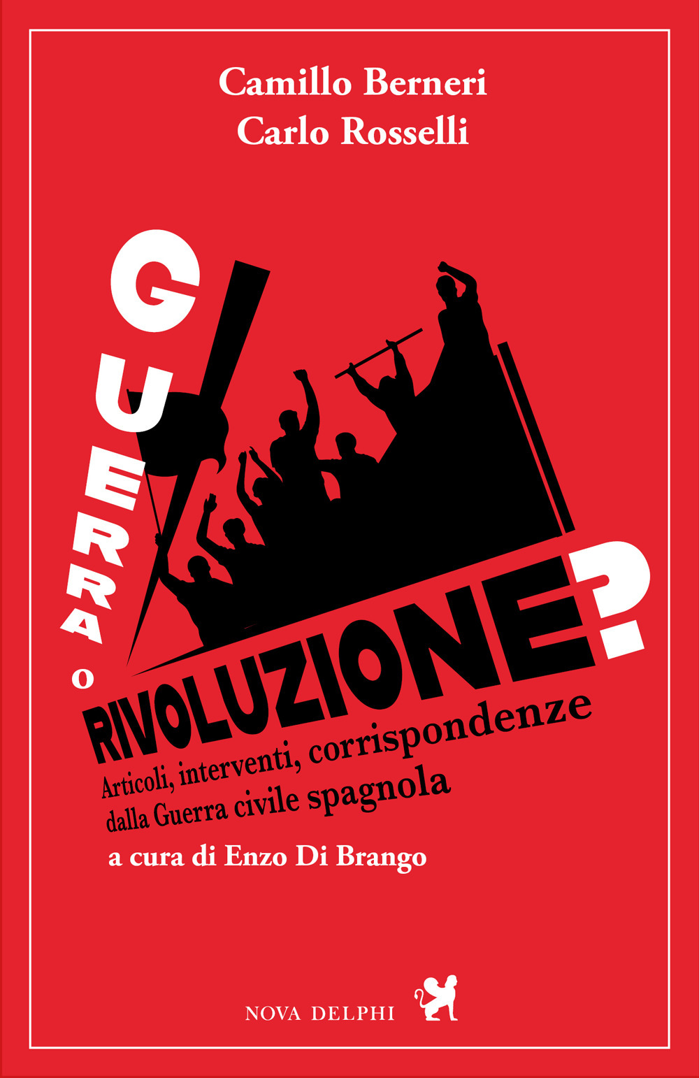Guerra o rivoluzione? Articoli, inerventi, corrispondenze dalla guerra civile spagnola
