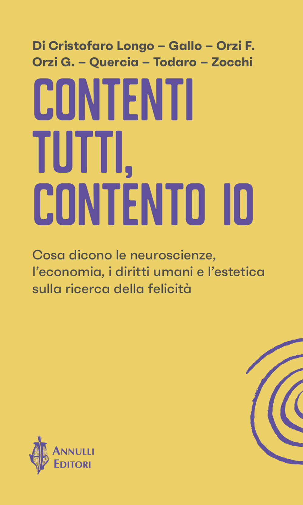 Contenti tutti, contento io. Cosa dicono le neuroscienze, l'economia, i diritti umani e l'estetica sulla ricerca della felicità