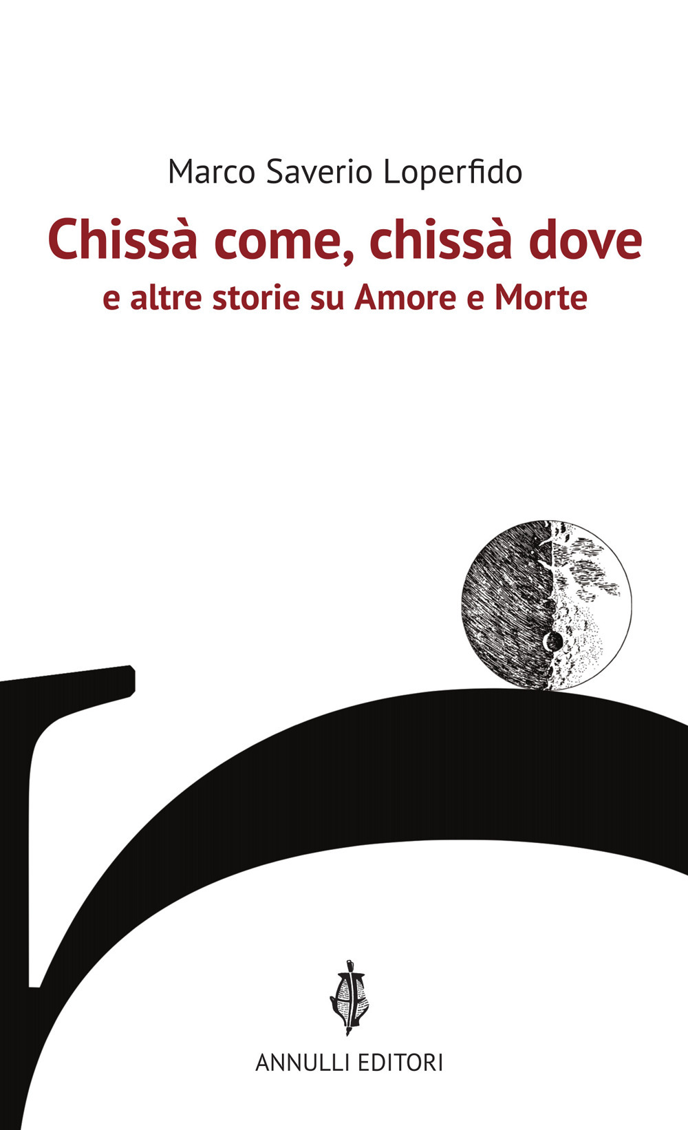 Chissà come, chissà dove e altre storie su Amore e Morte