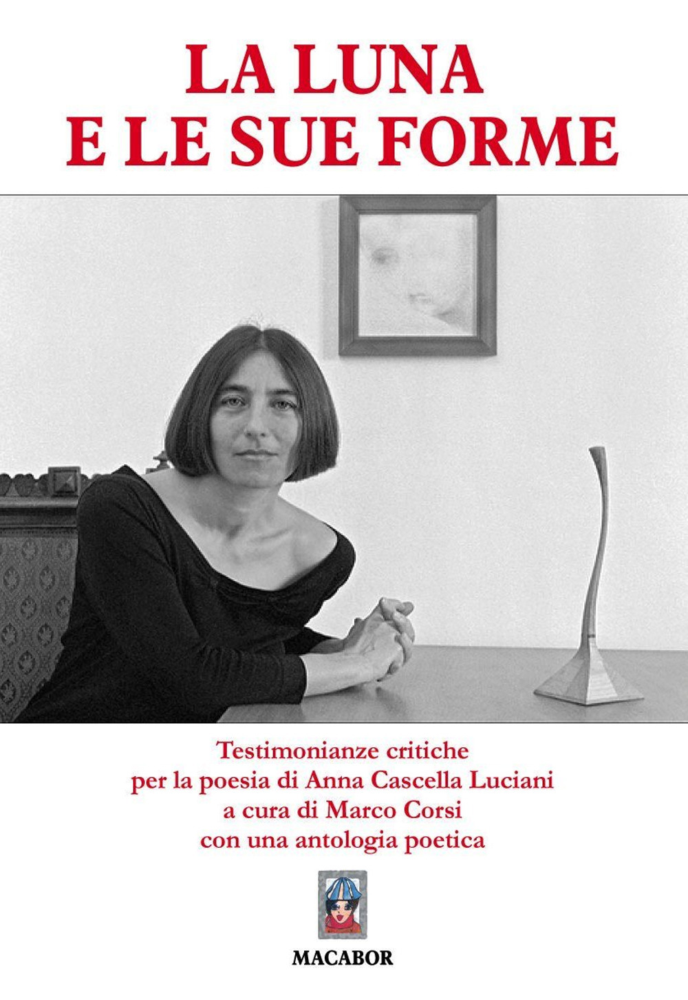 La Luna e le sue forme... Testimonianze critiche per la poesia di Anna Cascella Luciani