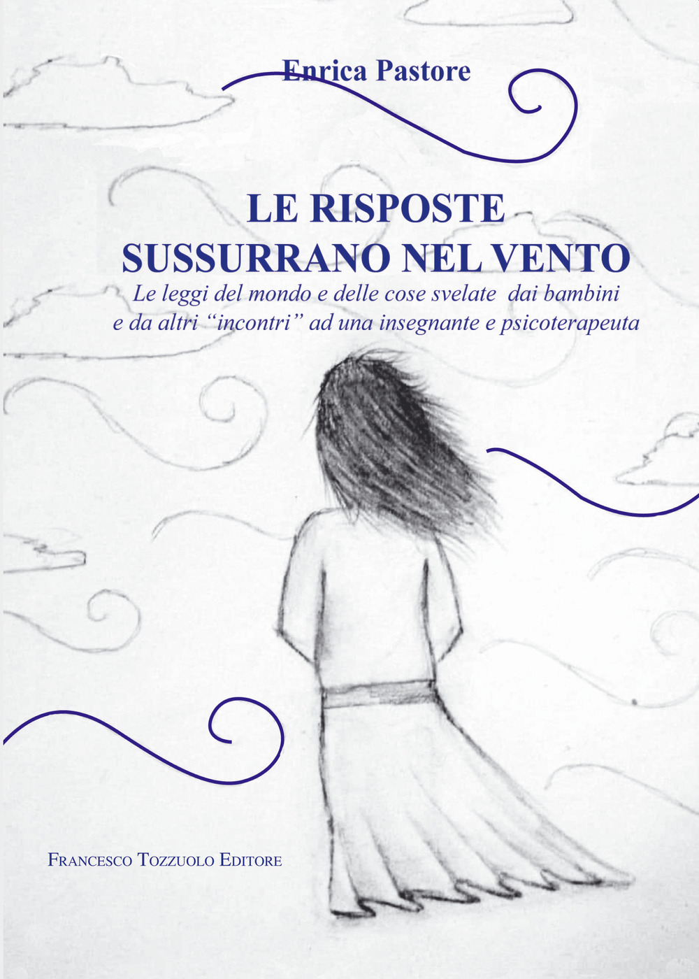 Le risposte sussurrano nel vento. Le leggi del mondo e delle cose svelate dai bambini e da altri «incontri» ad una insegnante e psicoterapeuta