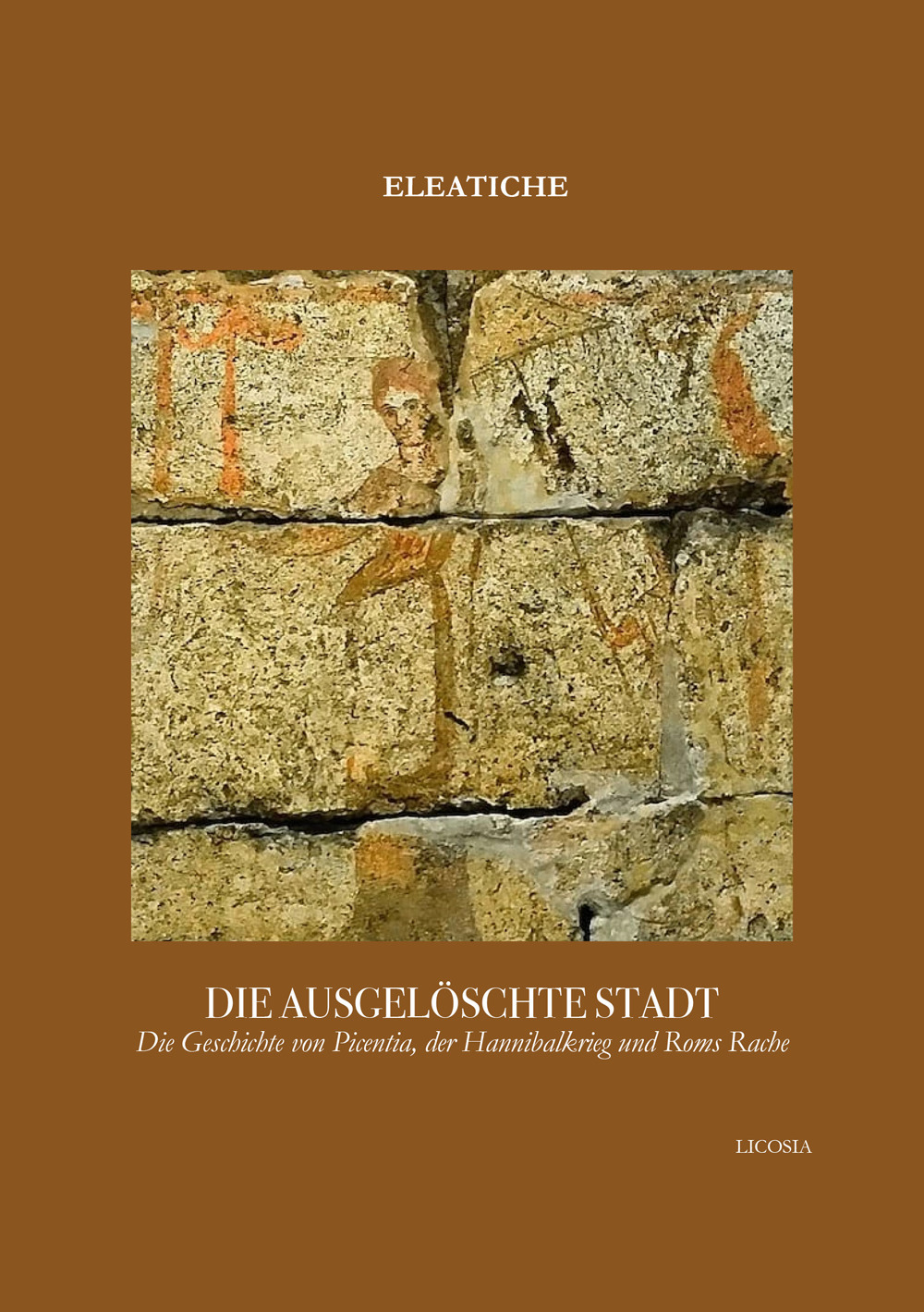 Die ausgelöschte Stadt. Die Geschichte von Picentia, der Hannibalkrieg und Roms Rache