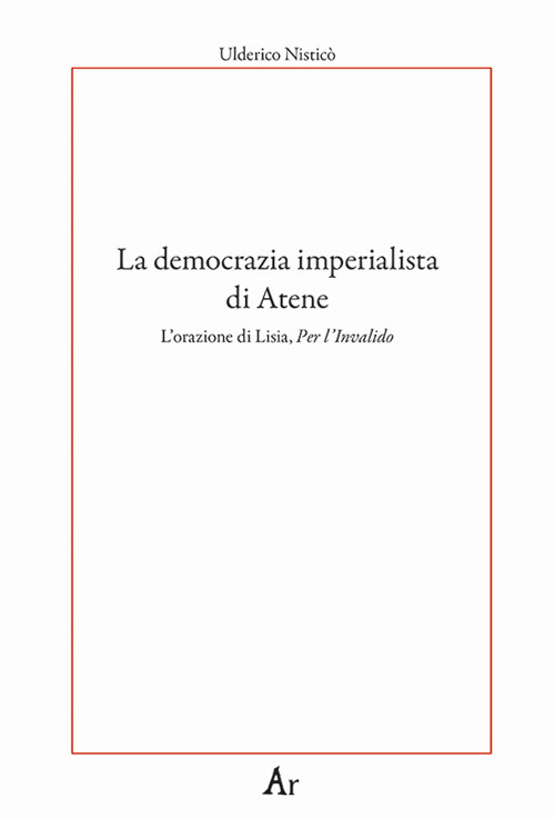 La democrazia imperialista di Atene. L'orazione di Lisia, Per l'Invalido