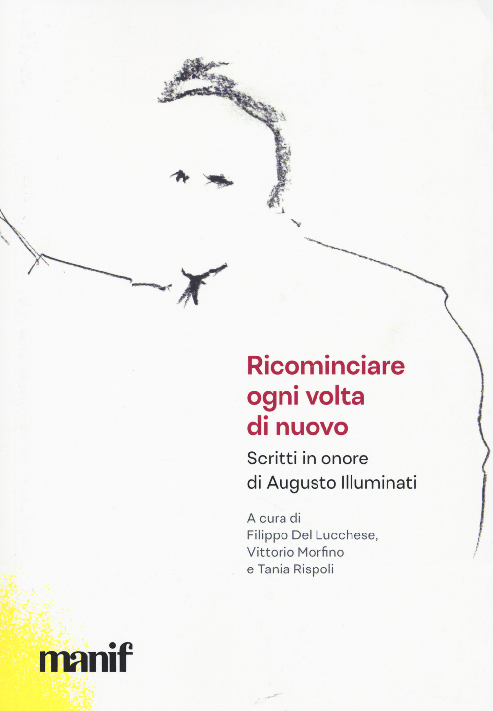 Ricominciare ogni volta di nuovo. Scritti in onore di Augusto Illuminati