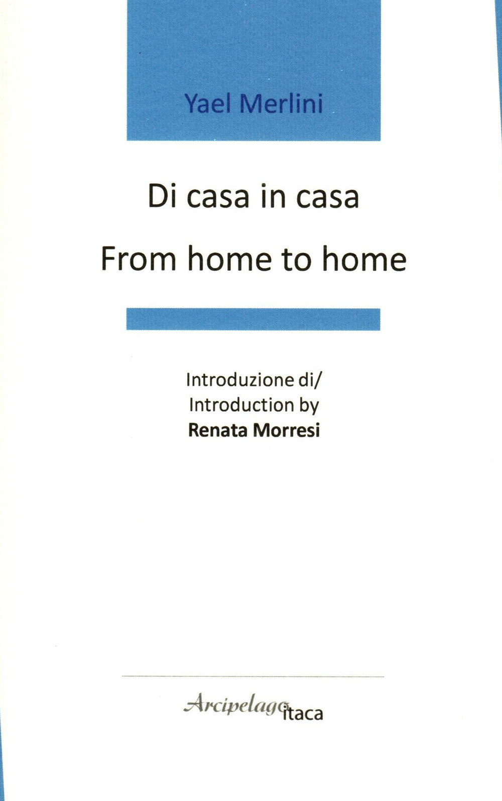 Di casa in casa-From home to home. Premio «Arcipelago Itaca» per una raccolta inedita di versi. 8ª edizione. Ediz. bilingue