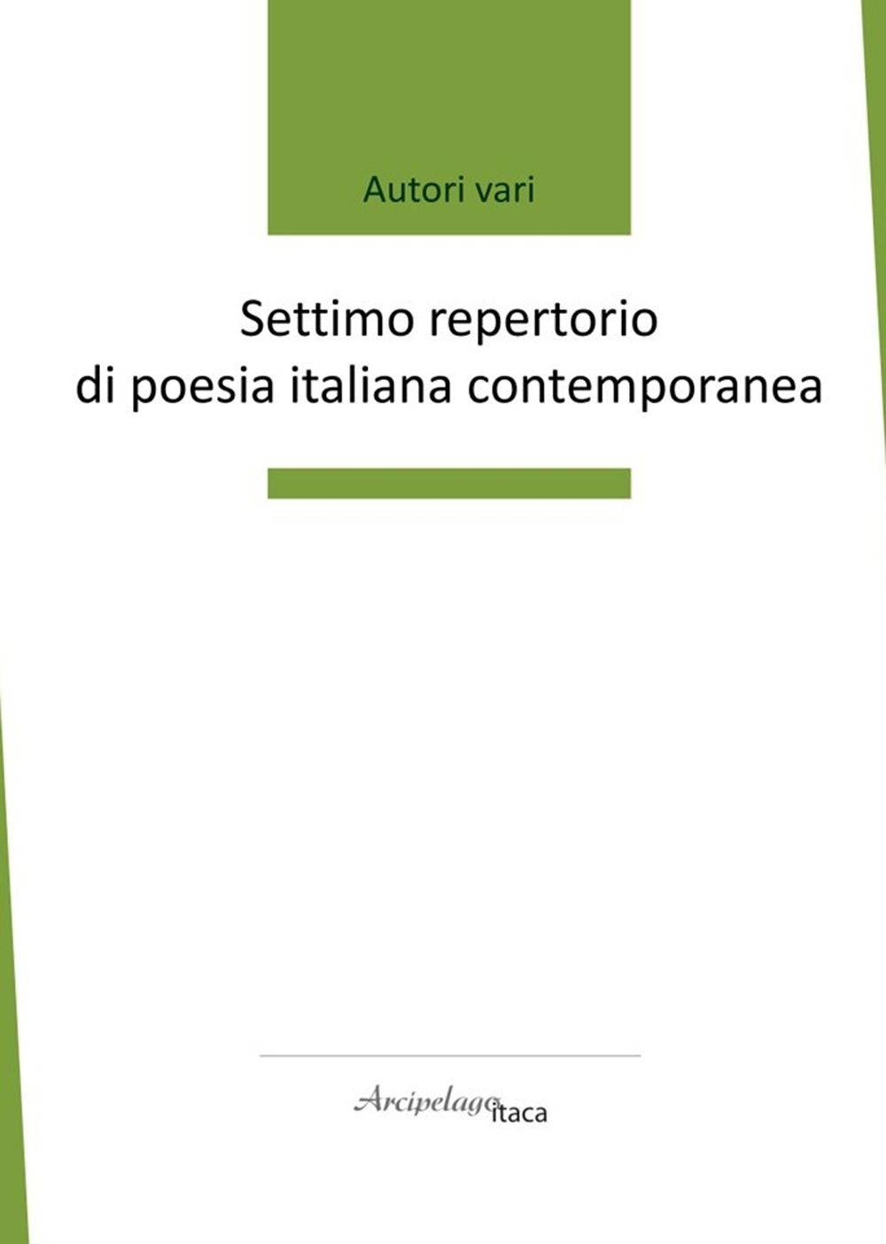 Settimo repertorio di poesia italiana contemporanea. Premio «Arcipelago Itaca». 8ª edizione