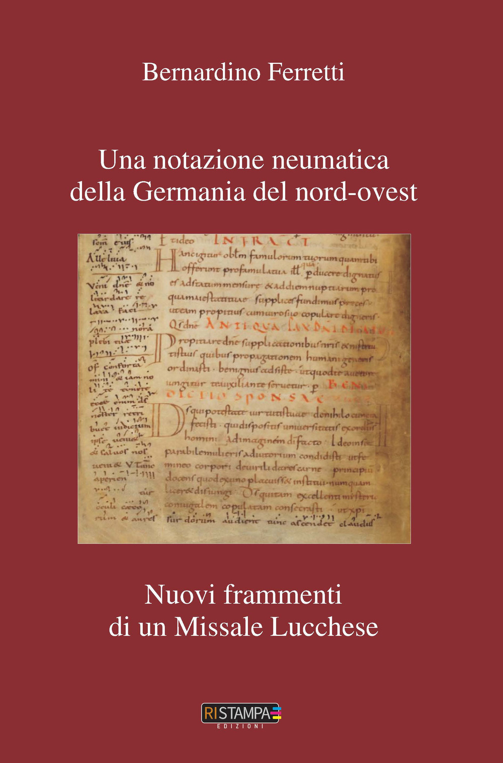 Una notazione neumatica della Germania del nord-ovest. Nuovi frammenti di un missale lucchese. Nuova ediz.