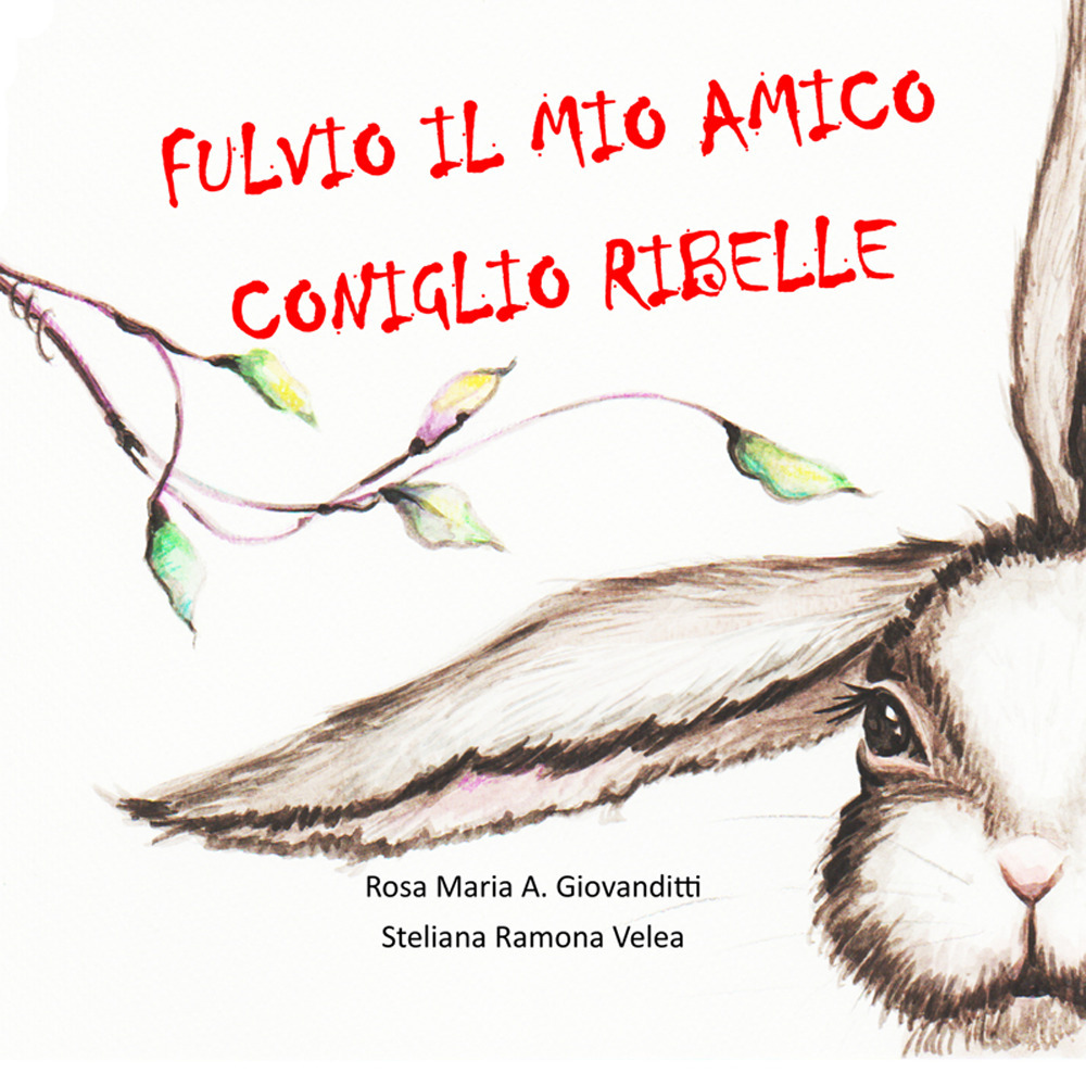 Fulvio il mio amico coniglio ribelle. Ediz. a colori
