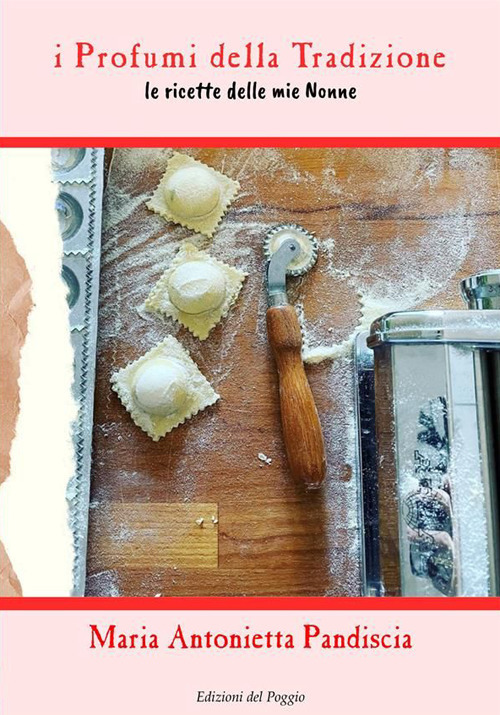 I profumi della tradizione. Le ricette delle mie nonne. Ediz. illustrata