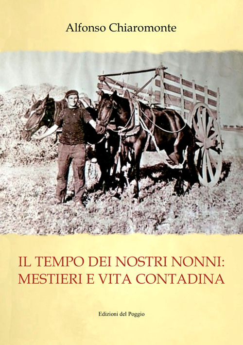 Il tempo dei nostri nonni. Mestieri e vita contadina