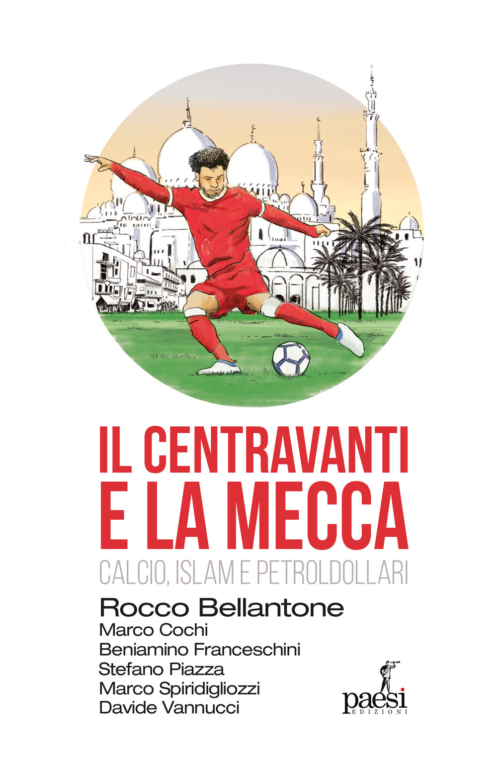 Il centravanti e la Mecca. Calcio, Islam e petroldollari