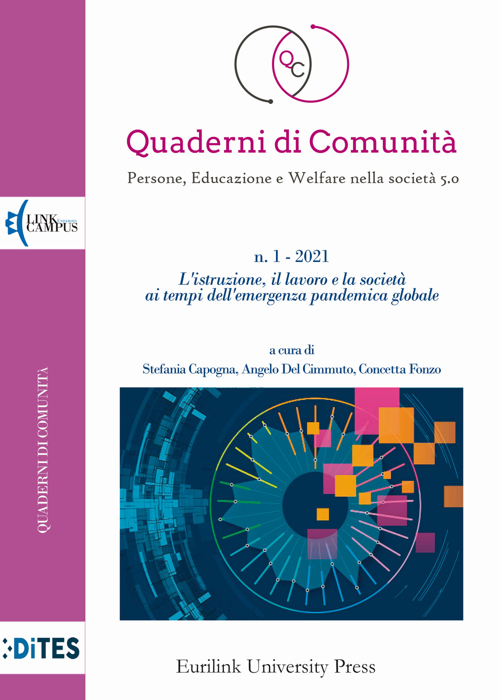 Quaderni di comunità. Persone, educazione e welfare nella società 5.0 (2021). Vol. 1: L' istituzione il lavoro e la società ai tempi dell'emergenza pandemica globale