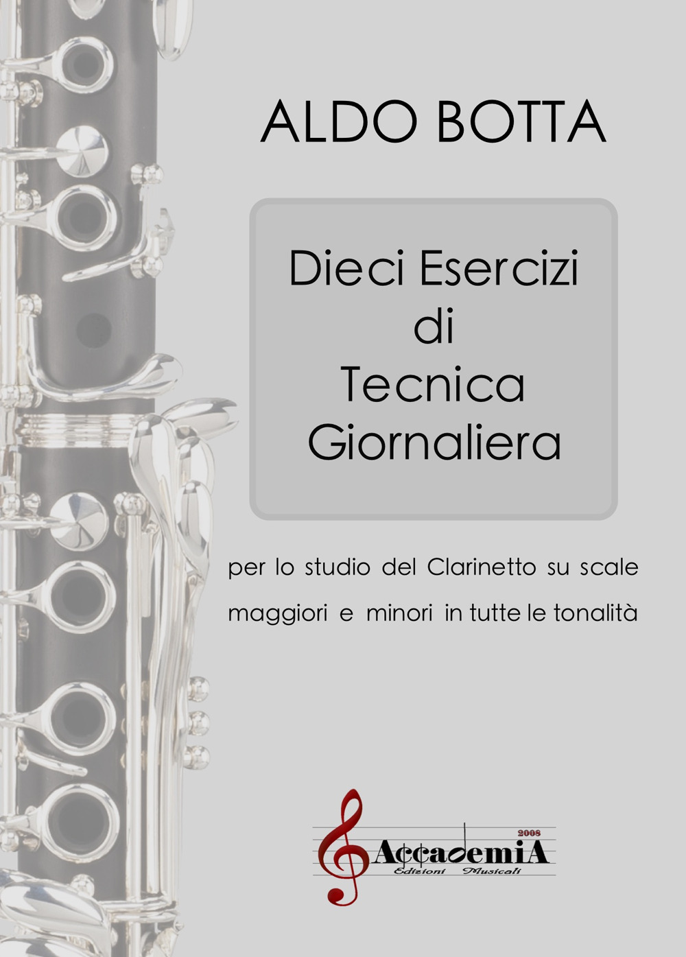 Dieci esercizi di tecnica giornaliera. Per lo studio del clarinetto su scale maggiori e minori in tutte le tonalità. Metodo. Ediz. a spirale