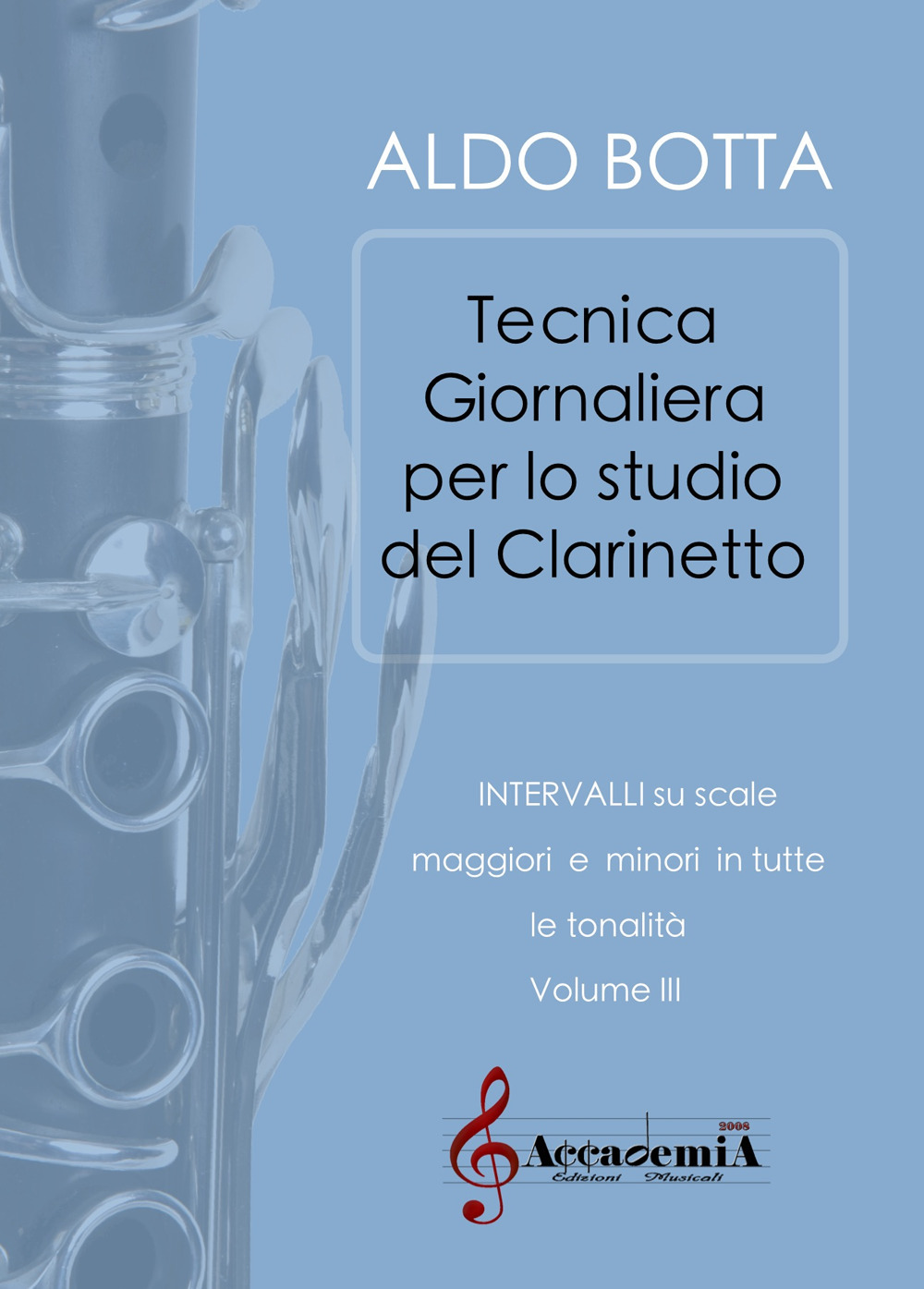 Tecnica giornaliera per lo studio del clarinetto. Intervalli su scale maggiori e minori in tutte le tonalità. Ediz. a spirale. Vol. 3