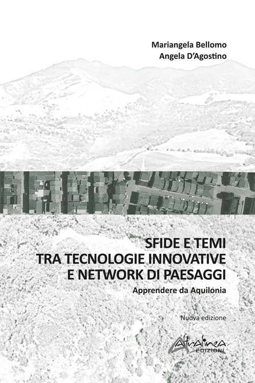 Sfide e temi tra tecnologie innovative e network di paesaggi. Apprendere da Aquilonia. Nuova ediz.