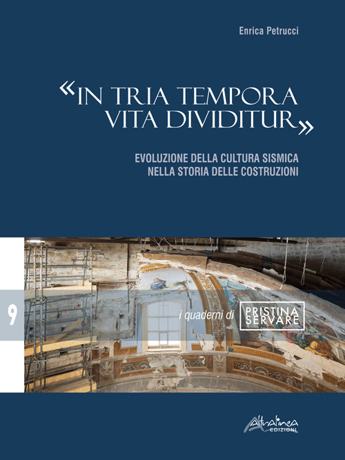 «In tria tempora vita dividitur». Evoluzione della cultura sismica nella storia delle costruzioni