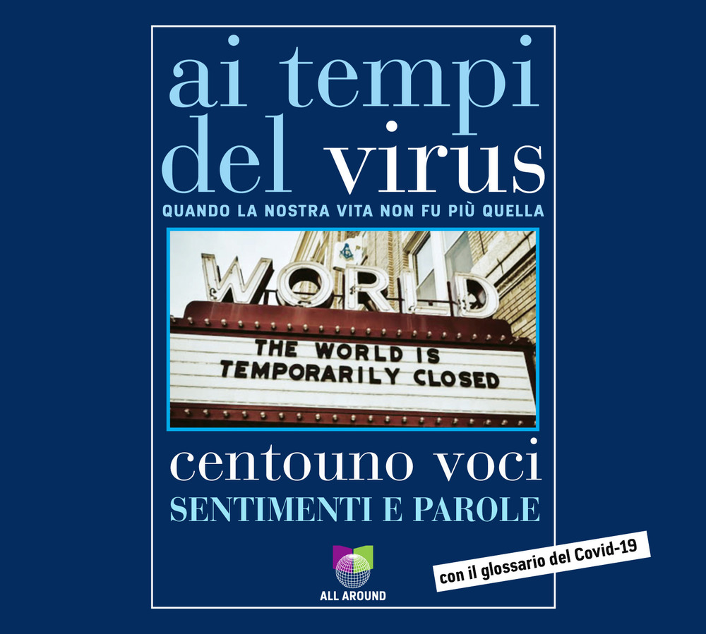 Ai tempi del virus. Quando la nostra vita non fu più quella. Centouno voci. Sentimenti e parole. Con audiolibro