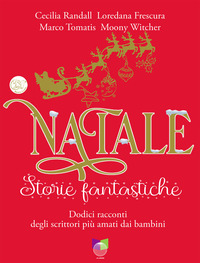 Copertina NATALE STORIE FANTASTICHE. DODICI RACCONTI DAGLI SCRITTORI PIU? AMATI DAI BAMBINI. EDIZ. ILLUSTRATA