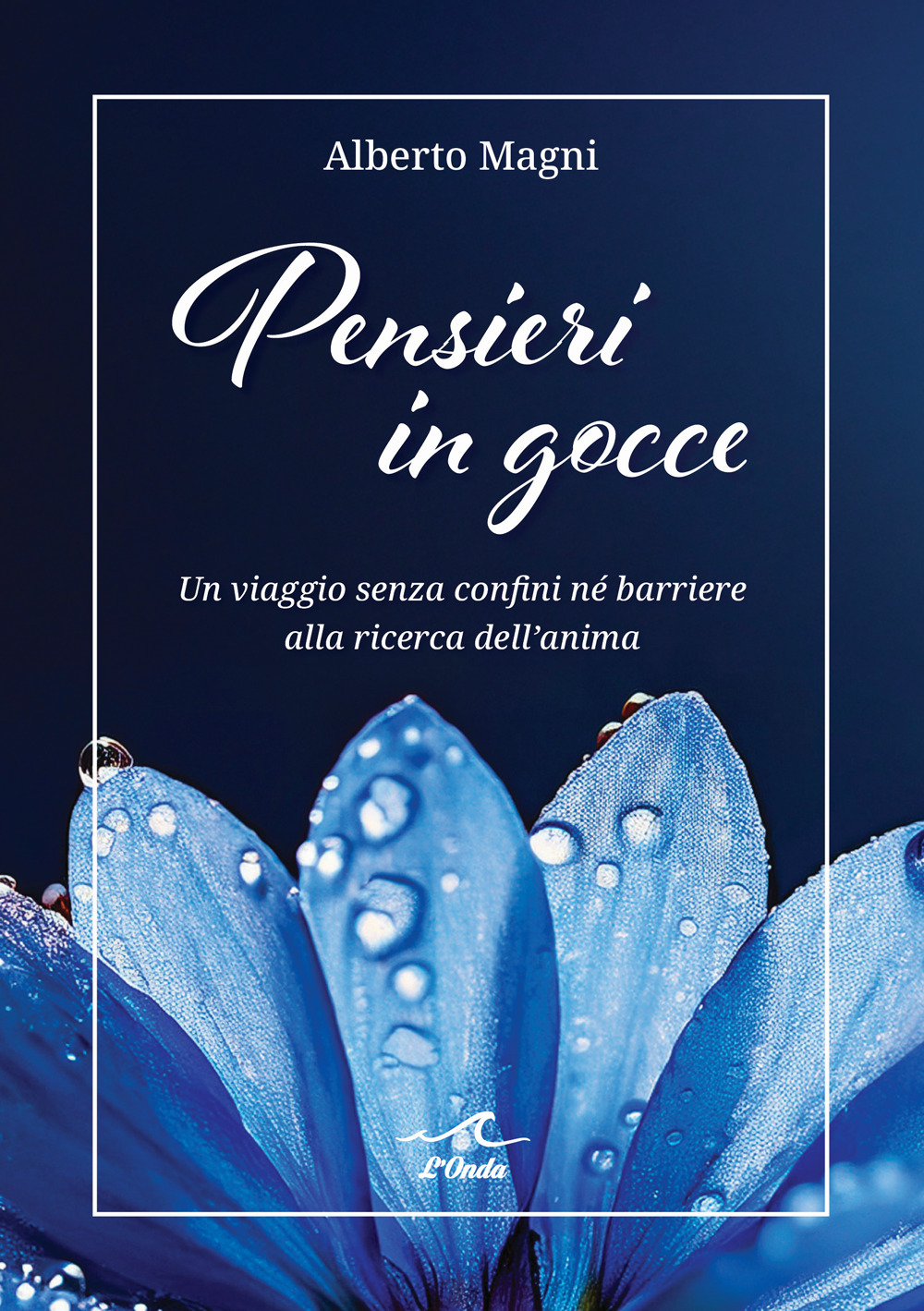 Pensieri in gocce. Un viaggio senza confini né barriere alla ricerca dell'anima