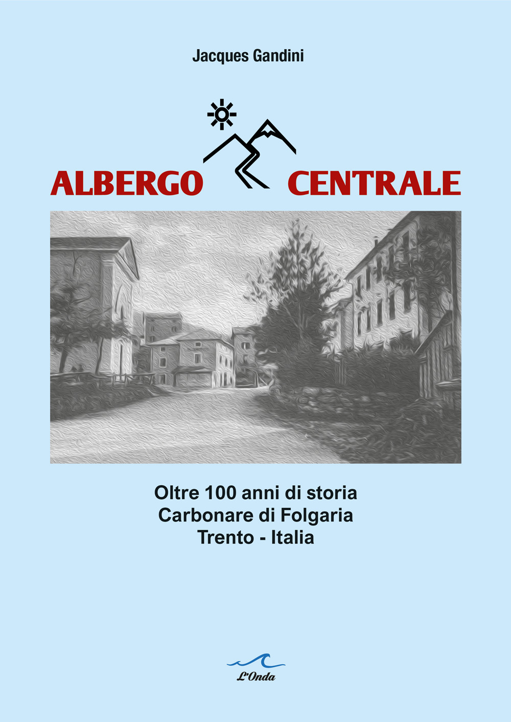 Albergo Centrale. Oltre 100 anni di storia. Carbonare di Folgaria Trento - Italia
