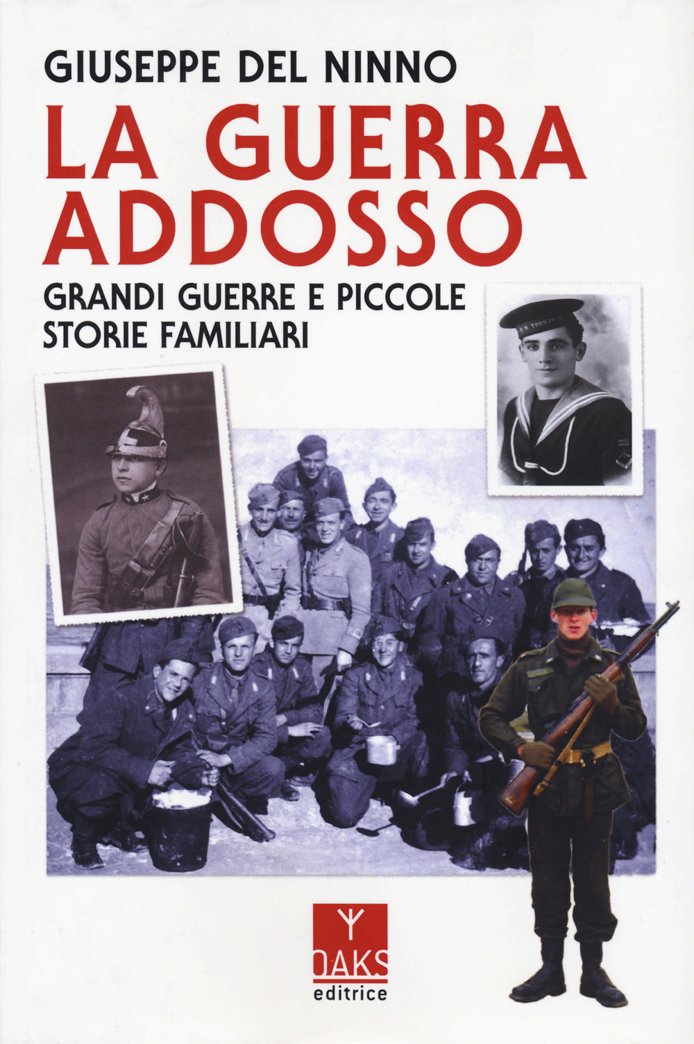 La guerra addosso. Grandi guerre e piccole storie familiari