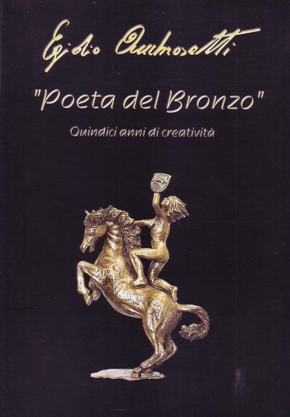 Poeta del bronzo. Egidio Ambrosetti, quindici anni di creatività