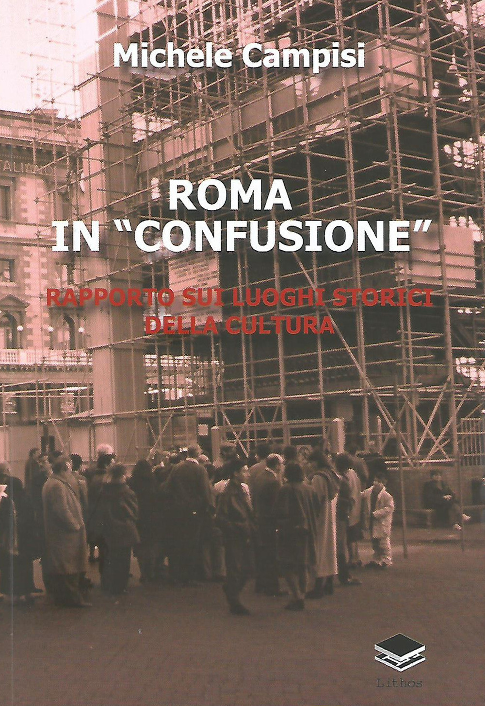 Roma in «confusione». Rapporto sui luoghi storici della cultura