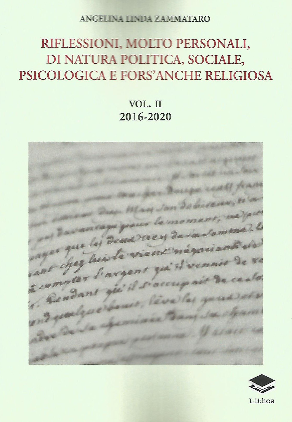 Riflessioni, molto personali, di natura politica, sociale, psicologica e fors'anche religiosa. Vol. 2: 2016-2020