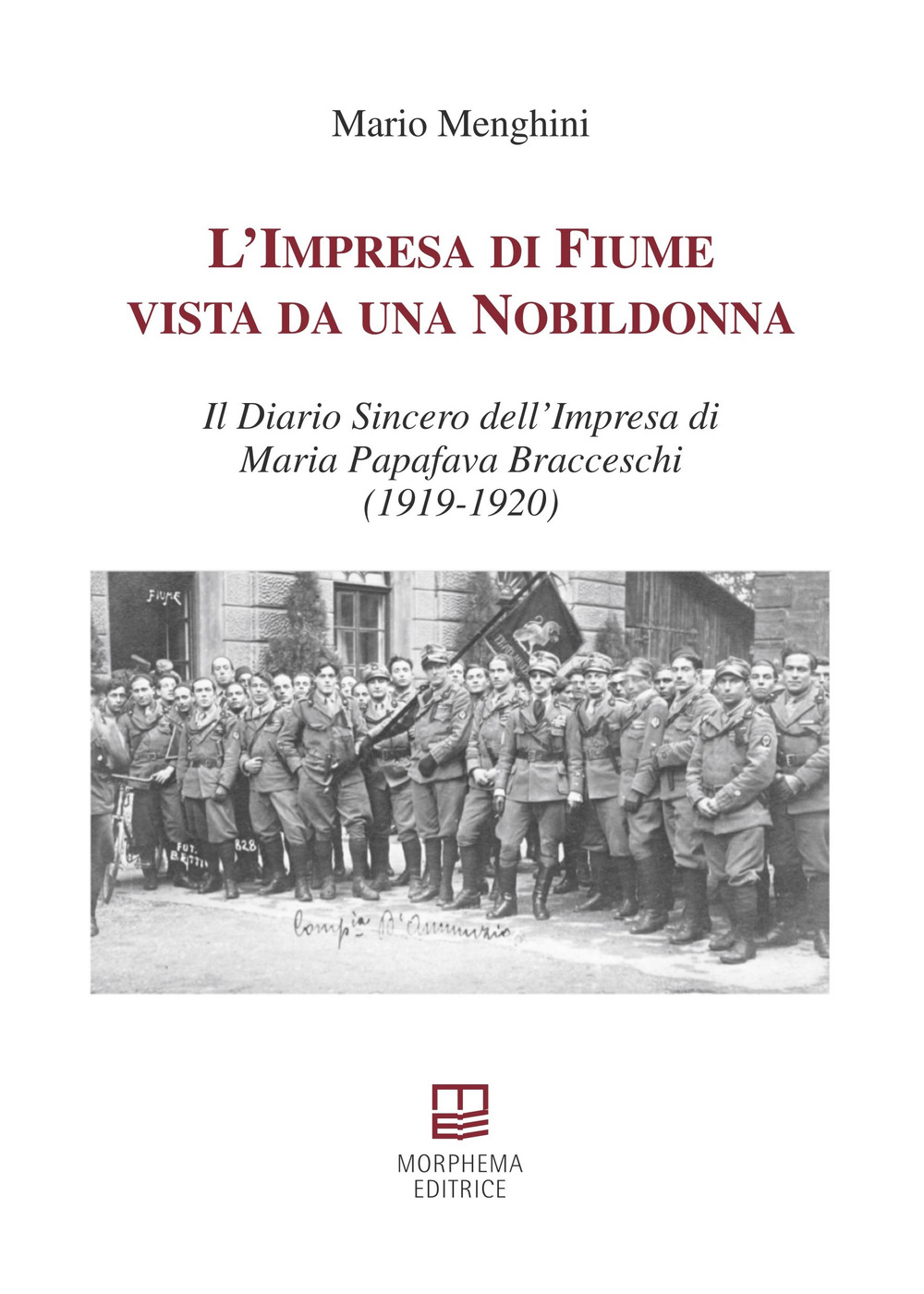 L'impresa di Fiume vista da una nobildonna. Il diario sincero dell'impresa di Maria Papafava Bracceschi (1919-1920)