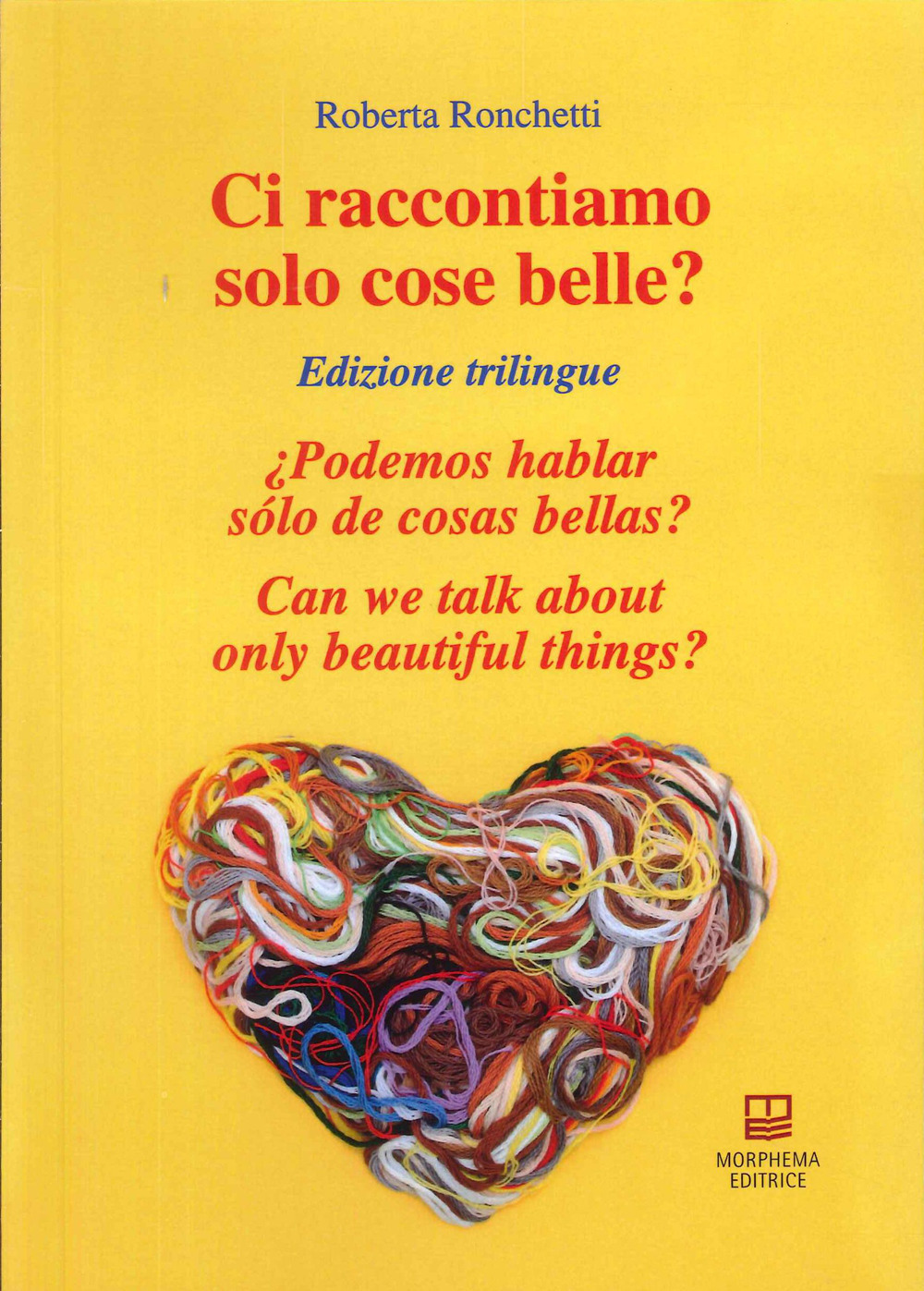 Ci raccontiamo solo cose belle?-¿Podemos hablar sólo de cosas bellas?-Can we talk about only beautiful things? Ediz. bilingue