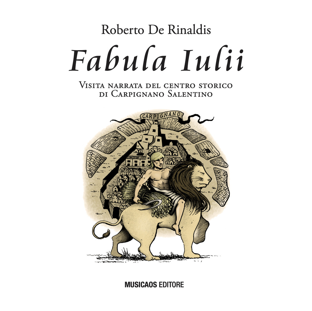 Fabula Iulii. Visita narrata del centro storico di Carpignano Salentino. Ediz. illustrata