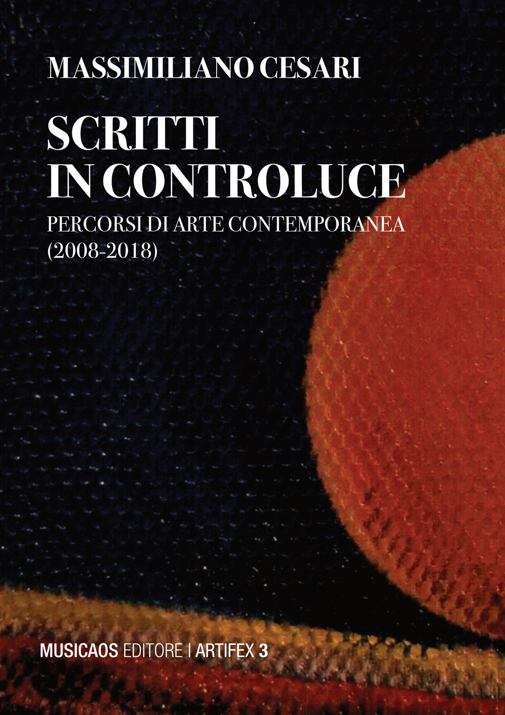 Scritti in controluce. Percorsi di arte contemporanea (2008-2018). Ediz. illustrata