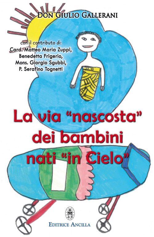 La via «nascosta» dei bambini nati «in cielo». La missione dei bambini abortiti e non nati, nella vita della Chiesa e del mondo