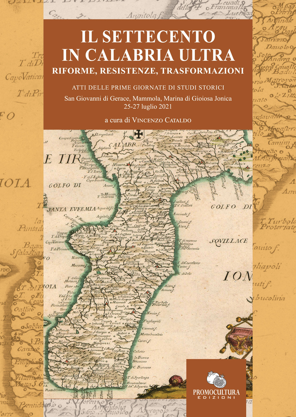 Il Settecento in Calabria Ultra. Riforme, resistenze, trasformazioni. Atti del Convegno (S. Giovanni di Gerace, Mammola e Marina di Gioiosa Jonica, 25-27 luglio 2021)