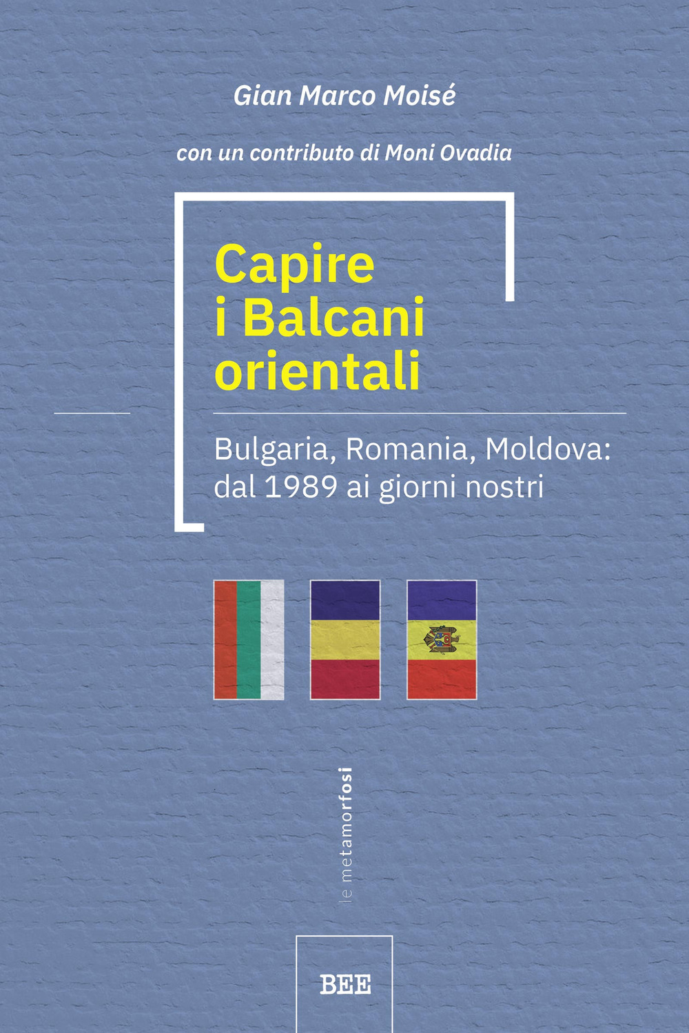 Capire i Balcani orientali. Bulgaria, Romania, Moldova: dal 1989 ai giorni nostri