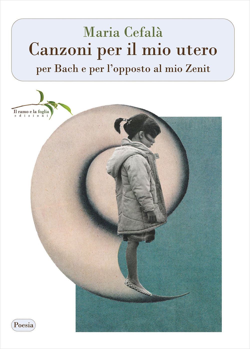 Canzoni per il mio utero per Bach e per l'opposto al mio Zenit. Nuova ediz.