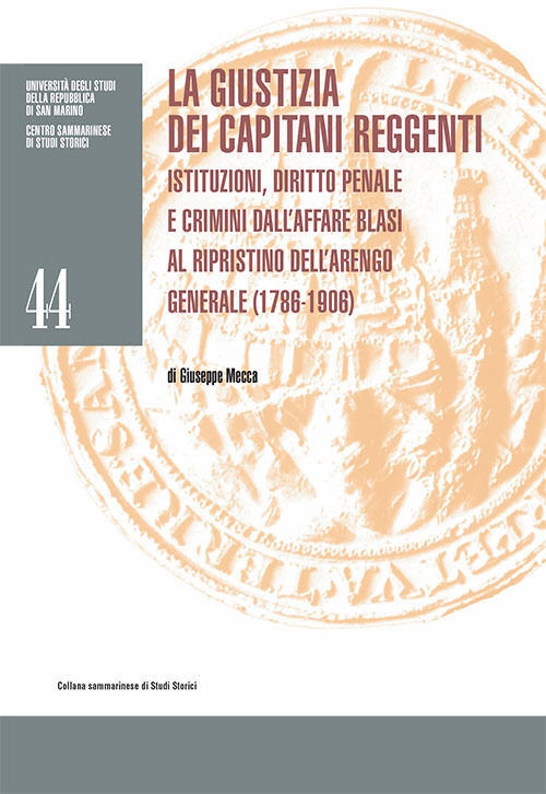 La giustizia dei Capitani Reggenti. Istituzioni, diritto penale e crimini dall'affare Blasi al ripristino dell'Arengo Generale (1786-1906)