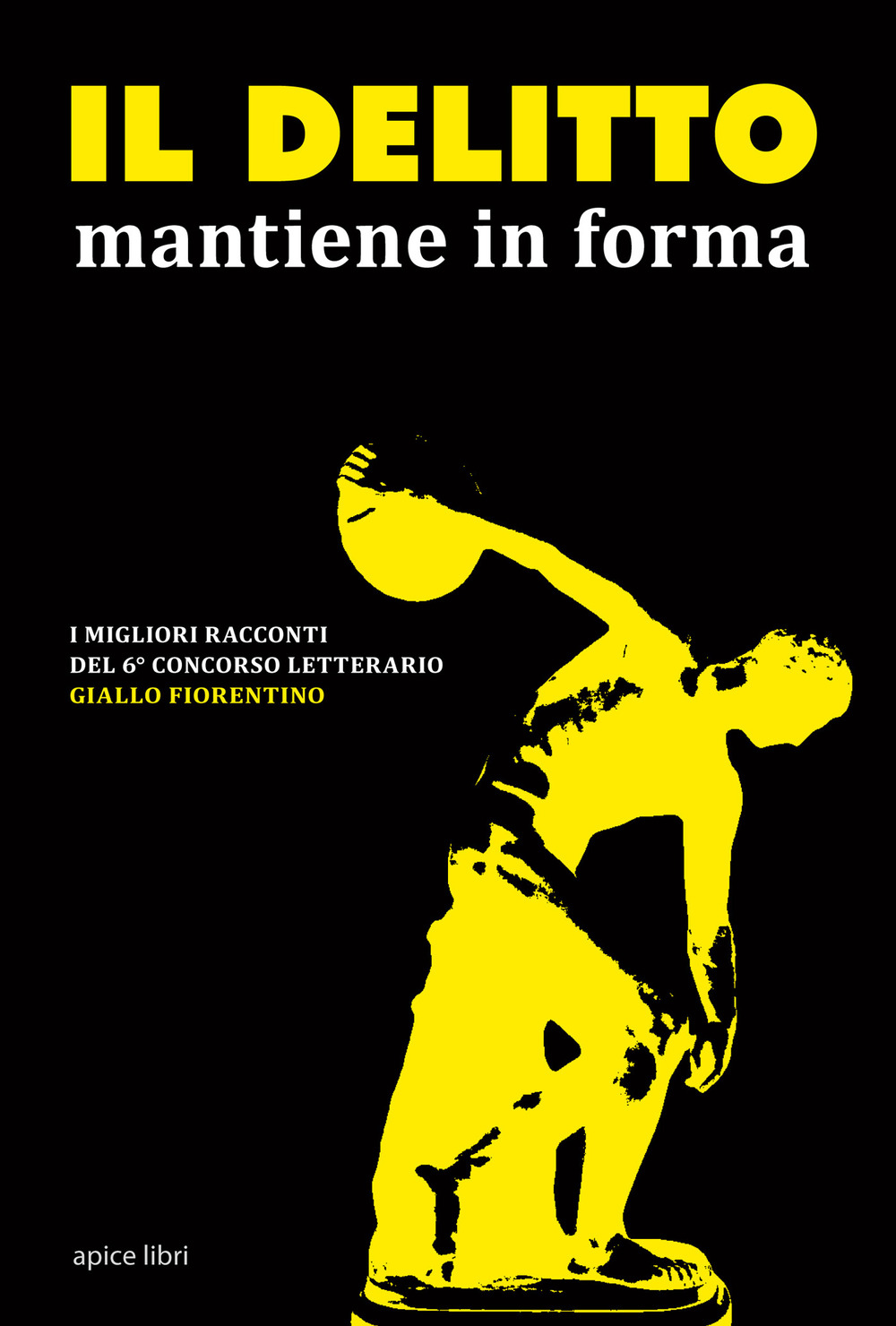 Il delitto mantiene in forma. I migliori racconti del 6° concorso letterario Giallo fiorentino