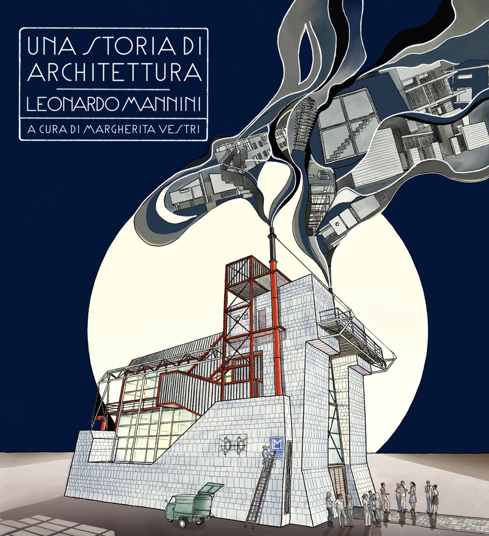 Una storia di architettura. Leonardo Mannini