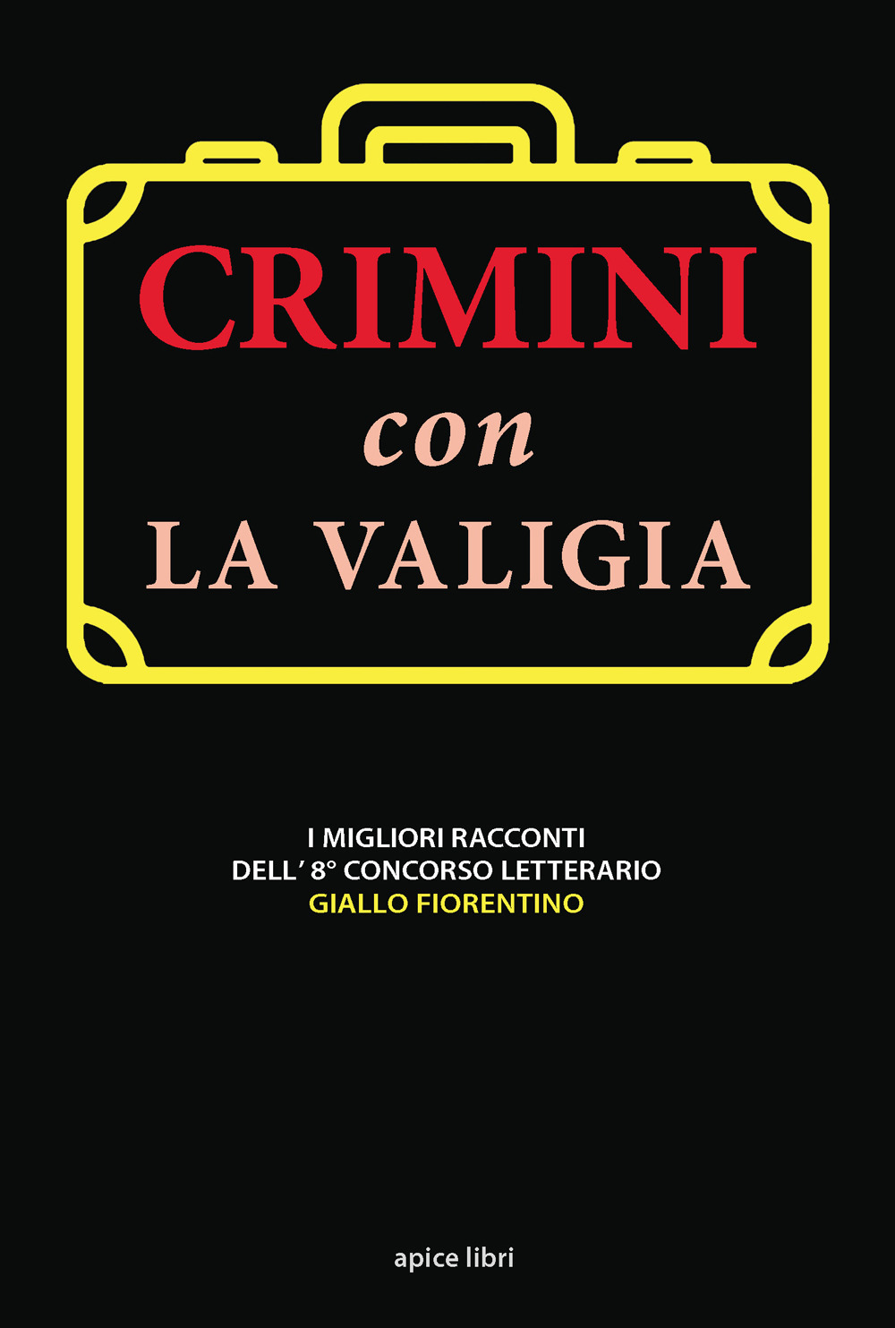 Crimini con la valigia. I migliori racconti dell'8° concorso letterario Giallo Fiorentino