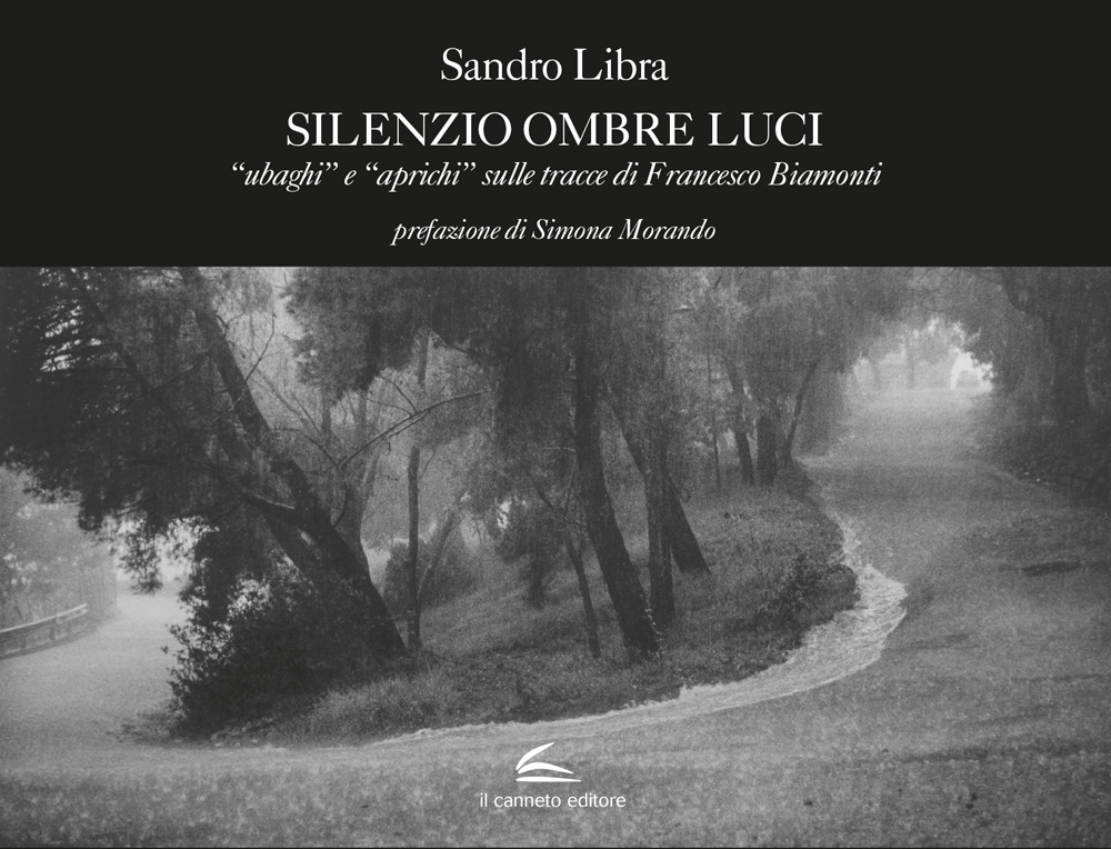 Silenzio ombre luci. «Ubaghi» e «aprichi» sulle tracce di Francesco Biamonti. Ediz. illustrata