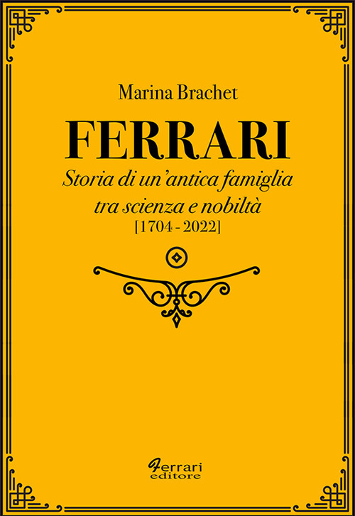 Ferrari. Storia di un'antica famiglia tra scienza e nobiltà. Vol. 2