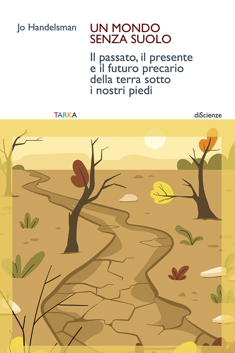 Un mondo senza suolo. Il passato, il presente e il futuro precario della terra sotto i nostri piedi