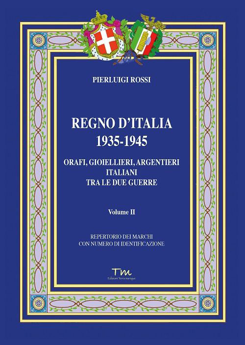 Regno d'Italia 1935-1945. Orafi, gioiellieri, argentieri italiani tra le due guerre. Vol. 2