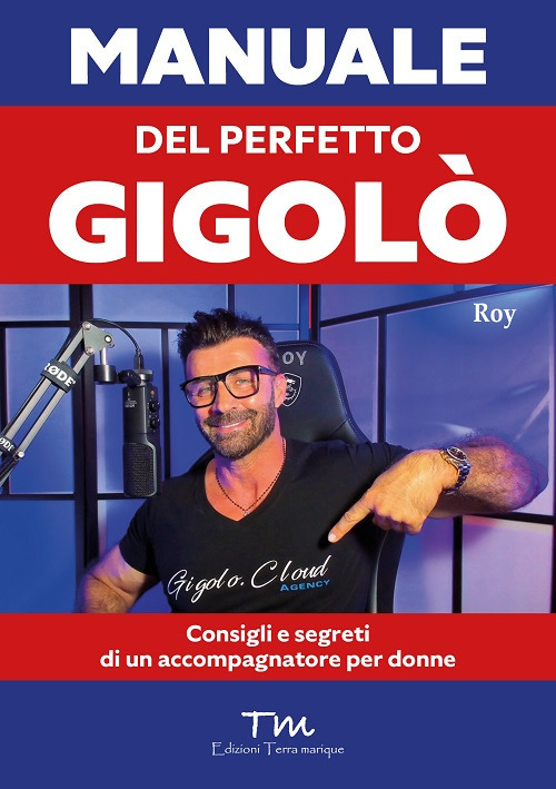 Manuale del perfetto gigolò. Consigli e segreti di un accompagnatore per donne