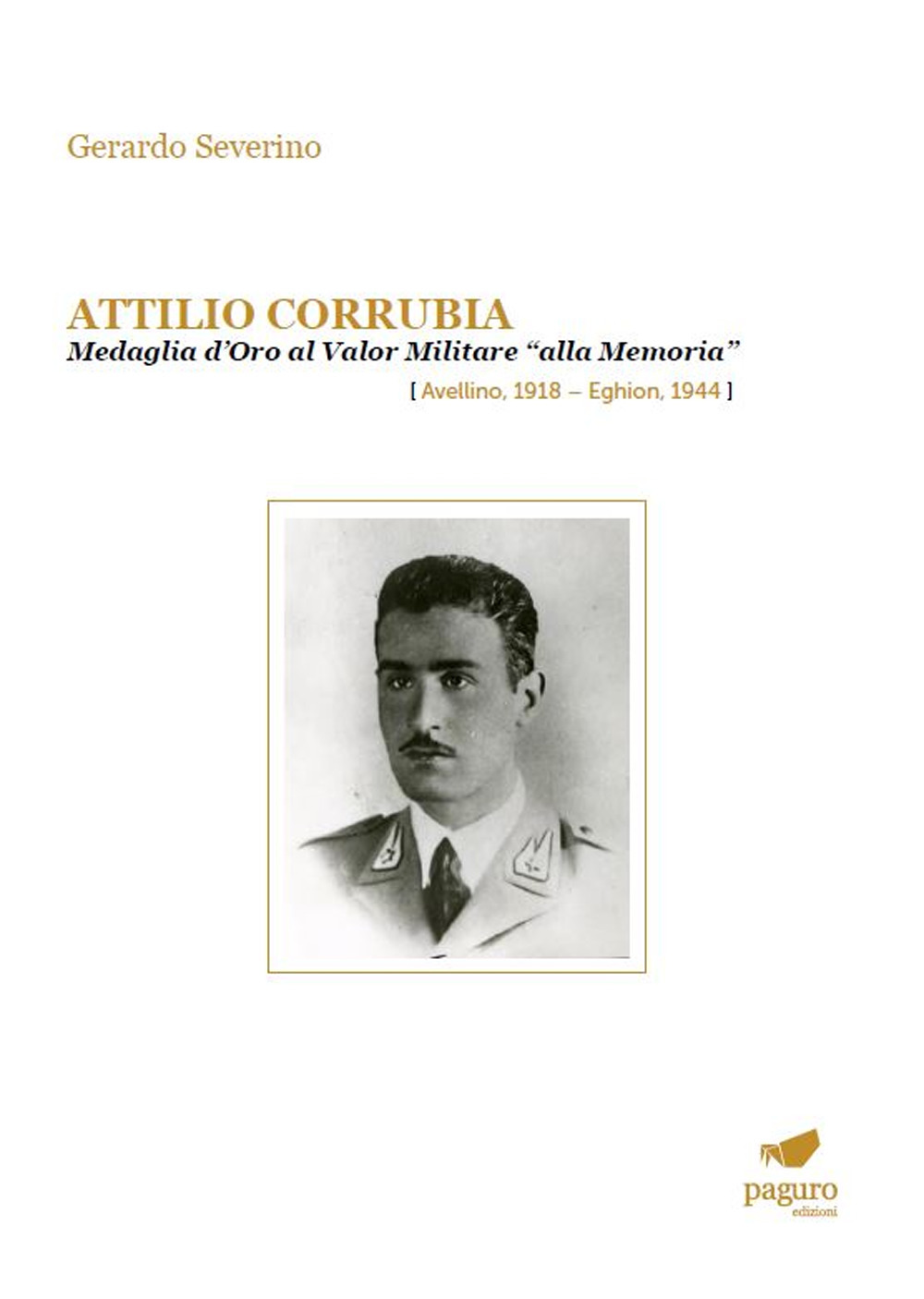 Attilio Corrubia. Medaglia d'oro al valor militare «alla memoria» (Avellino, 1918-Eghion, 1944)