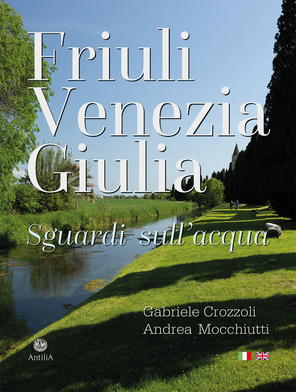Friuli Venezia Giulia. Sguardi sull'acqua/Glimpses of its waters. Ediz. multilingue