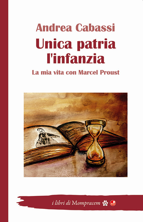 Unica patria l'infanzia. La mia vita con Marcel Proust