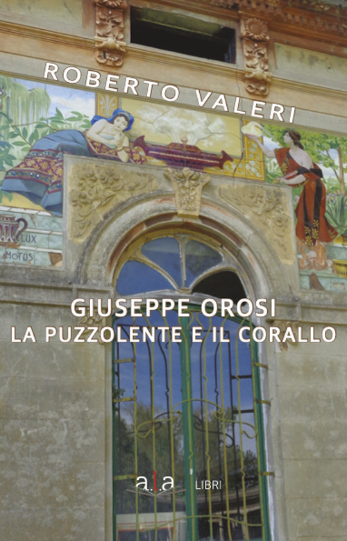 Giuseppe Orosi. La Puzzolente e il Corallo. Ediz. illustrata